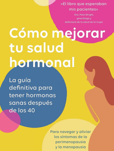 Cómo mejorar tu salud hormonal: La guía definitiva para tener hormonas sanas después de los 40